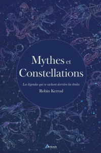 Mythes et constellations. Les légendes qui se cachent derrière les étoiles - Kerrod Robin