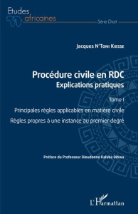 Procédure civile en RDC. Explications pratiques Tome 1, Principales règles applicables en matière ci - N'Toni Kiesse Jacques ; Kaluba Dibwa Dieudonné
