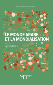 Le monde arabe et la mondialisation - Nabli Hamdi