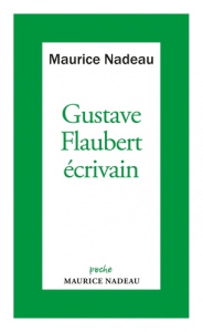 Gustave Flaubert écrivain - Nadeau Maurice