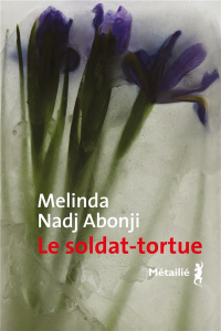 Le soldat-tortue - Nadj Abonji Melinda ; Toraille Françoise