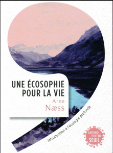 Une écosophie pour la vie. Introduction à l'écologie profonde - Naess Arne ; Afeissa Hicham-Stéphane ; Ramadier Ma