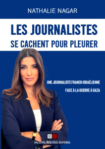 Les journalistes se cachent pour pleurer. Une journaliste franco-israélienne face à la guerre de Gaz - Nagar Nathalie ; Khan Rachel