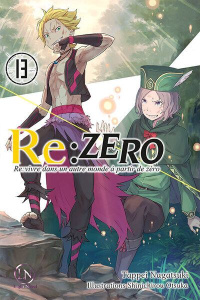 Re:Zero - Re:vivre dans un autre monde à partir de zéro Tome 13 - Nagatsuki Tappei ; Otsuka Shinichirou ; Giraud Yoa
