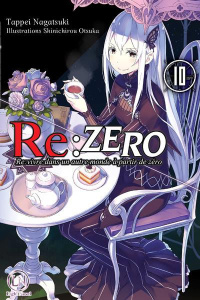 Re:Zero - Re:vivre dans un autre monde à partir de zéro Tome 10 - Nagatsuki Tappei ; Otsuka Shinichirou ; Giraud Yoa