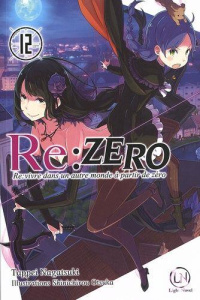 Re:Zero - Re:vivre dans un autre monde à partir de zéro Tome 12 - Nagatsuki Tappei ; Otsuka Shinichirou ; Giraud Yoa