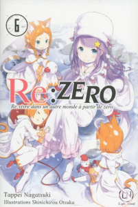 Re:Zero - Re:vivre dans un autre monde à partir de zéro Tome 6 - Nagatsuki Tappei ; Otsuka Shinichirou ; Giraud Yoa