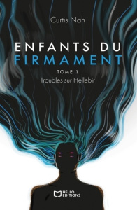 Enfants du Firmament. Tome 1 : Troubles sur Hellebir - Nah Curtis