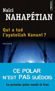 Qui a tué l'ayatollah Kanuni ? - Nahapétian Naïri