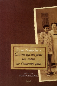 Crains qu'un jour un train ne t'émeuve plus - Nainchrik Jean ; Cyrulnik Boris