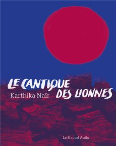 Le cantique des lionnes - Naïr Karthika