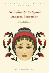 De indomita Antigona. Antigone, l’insoumise, Edition bilingue français-latin - Nappi Marella