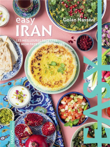Easy Iran. Les meilleures recettes de mon pays tout en images - Nasséri Golan ; Mahut Sandra