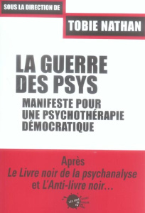 La guerre des psys. Manifeste pour une psychothérapie démocratique - Nathan Tobie