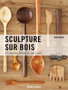 Sculptures sur bois. 25 créations faciles - Nava Josh ; Beaupère Elisabeth ; Loeffler Adam ; G