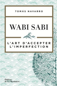 Wabi Sabi. L'art d'accepter l'imperfection - Navarro Tomas ; Coulin Marianne