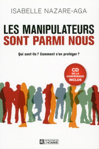 Les manipulateurs sont parmi nous. Qui sont-ils ? Comment s'en protéger ? Avec 1 CD audio - Nazare-Aga Isabelle