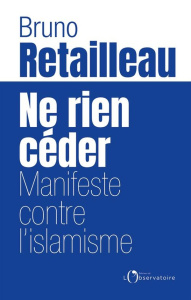NE RIEN CEDER - MANIFESTE CONTRE L'ISLAMISME - RETAILLEAU BRUNO