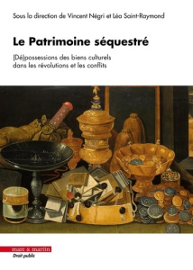 Le patrimoine séquestré. (Dé)possessions des biens culturels - Saint-Raymond Léa ; Négri Vincent
