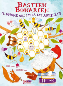 Bastien Bonarien. Le gnome qui sauva les abeilles - Negro Simona ; Botos Zsuzsanna