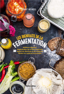 Les bienfaits de la fermentation. Meilleure digestion, regénération de la flore intestinale, apport - Neikell Jenny