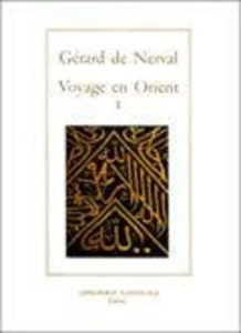 Voyage en Orient tome I. Vers l'Orient ; les femmes du Caire - Nerval Gérard de ; Huré Jacques