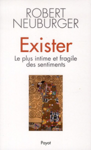 Exister. Le plus intime et fragile des sentiments - Neuburger Robert