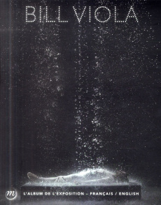 Bill Viola. Album bilingue de l'exposition, Edition bilingue français-anglais - Neutres Jérôme ; Viola Bill ; Radzinowicz David ;