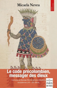 Le code précolombien, messager des dieux. Curiosités du Nouveau Monde dans les collections - Neveu Micaela ; Levine Daniel