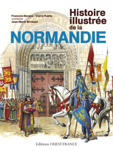 Histoire illustrée de la Normandie - Neveux François ; Ruelle Claire ; Michaud Jean-Mar