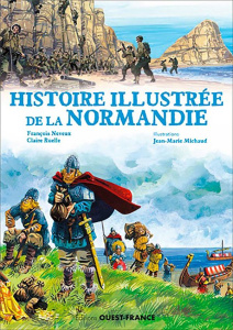 Histoire illustrée de la Normandie - Neveux François ; Ruelle Claire ; Michaud Jean-Mar