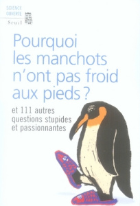 Pourquoi les manchots n'ont pas froid aux pieds ? Et 111 autres questions stupides et passionnantes - NEW SCIENTIST