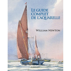 Le guide complet de l'aquarelle - Newton William ; Seguin Laurence