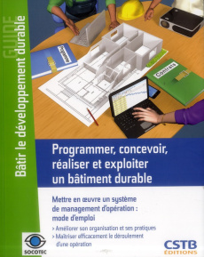 Programmer, concevoir, réaliser et exploiter un bâtiment durable. Mettre en oeuvre un système de man - Nibel Sylviane ; Valicourt Dominique de