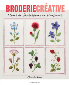 Fleurs de Shakespeare en stumpwork - Nicholas Jane ; Nicolas Hélène
