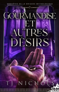 Enquêtes de la brigade mythologique Tome 7 : Gourmandise et autres désirs - Nichols TJ