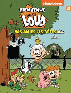 Bienvenue chez les Loud Tome 21 : Nos amies les bêtes - NICKELODEON