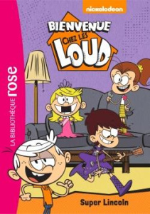 Bienvenue chez les Loud Tome 6 : Super Lincoln - NICKELODEON