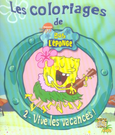 Les coloriages de Bob l'Eponge Tome 2 : Vive les vacances ! - NICKELODEON