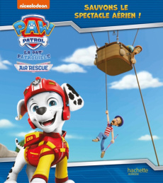Paw Patrol La Pat' Patrouille : Sauvons le spectacle aérien ! - NICKELODEON