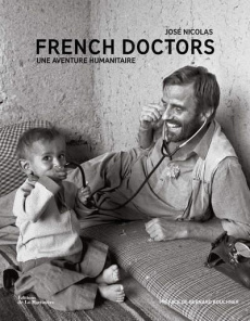 French Doctors. Une aventure humanitaire - Nicolas José ; Gautier Christophe ; Kouchner Berna