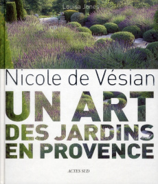Nicole de Vésian. Un art des jardins en Provence - Jones Louisa ; Motte Vincent ; Nichols Clive ; Lac