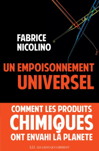 Un empoisonnement universel. Comment les produits chimiques ont envahi la planète - Nicolino Fabrice