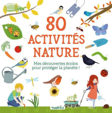 80 activités nature. Mes découvertes écolos pour protéger la planète ! - Nicolle Isabelle ; Tong Charlène ; Lesaffre Guilhe