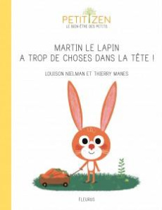Martin le lapin a trop de choses dans la tête ! - Nielman Louison ; Manès Thierry