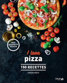 I love pizza. 150 recettes - Nieto Dorian