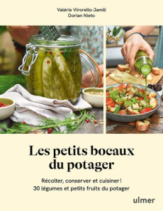 Les petits bocaux du potager. Récolter, conserver et cuisiner 30 légumes et petits fruits du potager - Nieto Dorian ; Virorello-Jamili Valérie