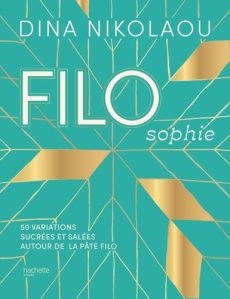 FILOsophie. 50 variations sucrées et salées autour de la pâte filo - Nikolaou Dina ; Cino Emanuela ; Cosson Audrey ; Mi