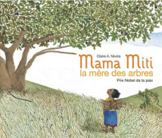 Mama Miti, la mère des arbres. Prix Nobel de la paix - Nivola Claire ; Marinie Ariel