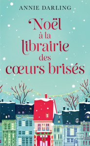 Noël à la librairie des coeurs brisés - Darling Annie ; Coello Elodie